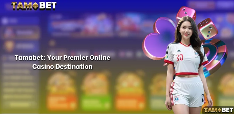 Tamabet: Your Premier Online Casino Destination