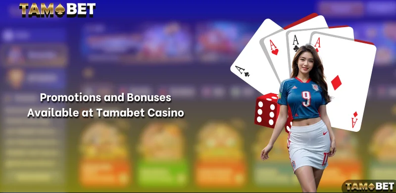 Promotions and Bonuses Available at Tamabet Casino