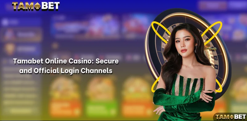 Official Tamabet Login Channels