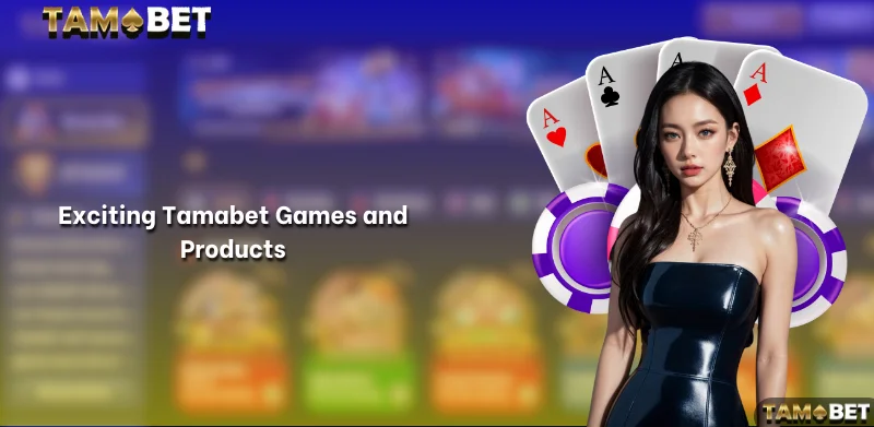 Exciting Tamabet Games and Products