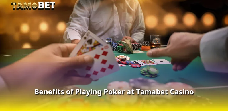 Benefits of Playing Poker at Tamabet Casino