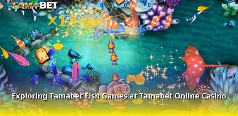 Exploring Tamabet Fish Games at Tamabet Online Casino