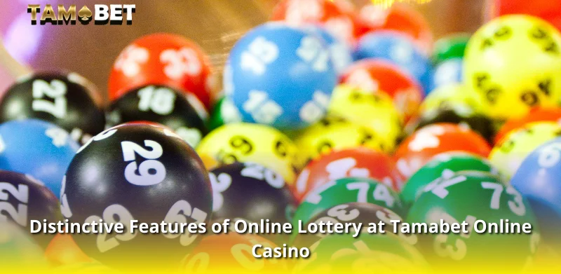 Distinctive Features of Online Lottery at Tamabet Online Casino