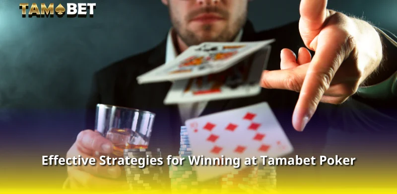 Effective Strategies for Winning at Tamabet Poker