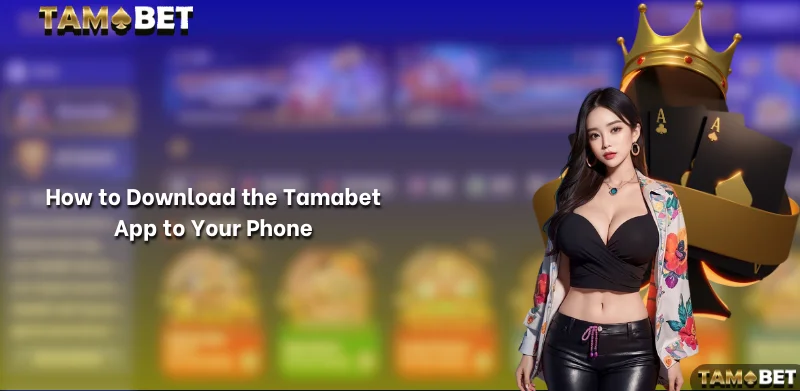 How to Download the Tamabet App to Your Phone