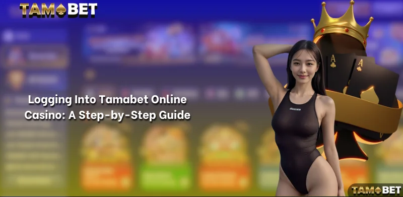 Logging Into Tamabet Online Casino: A Step-by-Step Guide