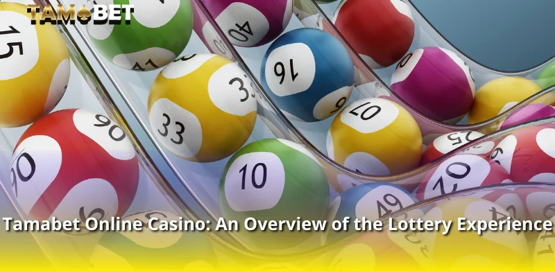 Tamabet Online Casino: An Overview of the Lottery Experience