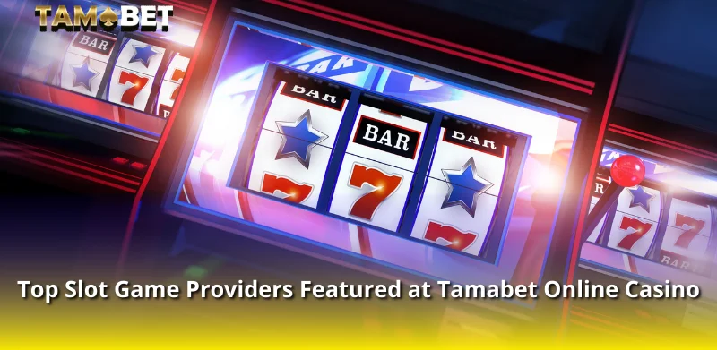 Top Slot Game Providers Featured at Tamabet Online Casino