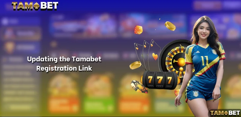 Updating the Tamabet Registration Link